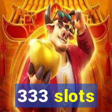 333 slots